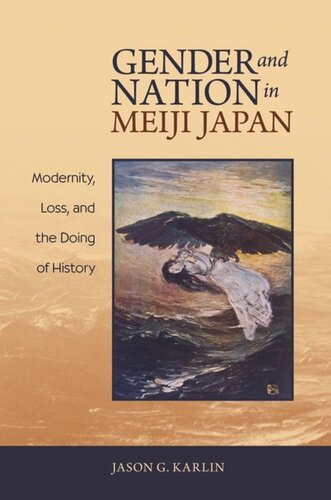 Gender and Nation in Meiji Japan: Modernity, Loss, and the Doing of History