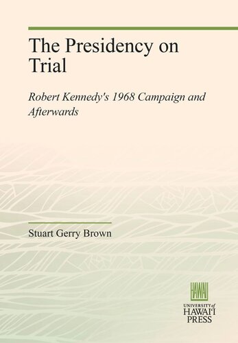 The Presidency on Trial: Robert Kennedy's 1968 Campaign and Afterwards