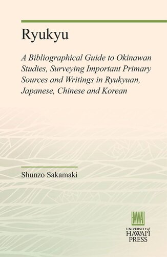 Ryukyu: A Bibliographical Guide to Okinawan Studies, Surveying Important Primary Sources and Writings in Ryukyuan, Japanese, Chinese and Korean