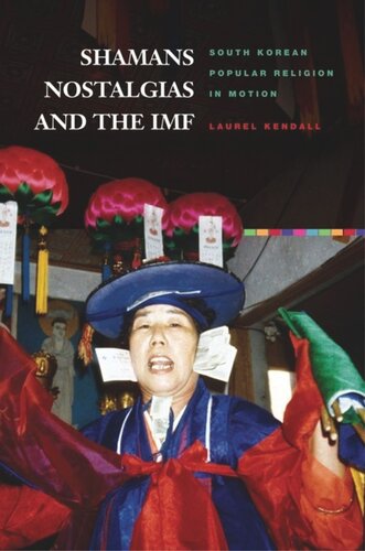 Shamans, Nostalgias, and the IMF: South Korean Popular Religion in Motion