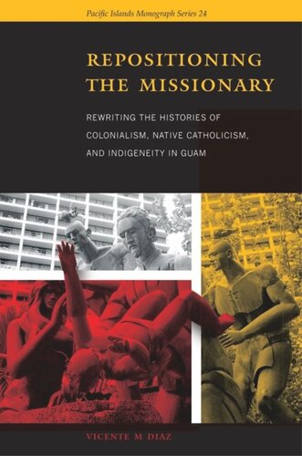 Repositioning the Missionary: Rewriting the Histories of Colonialism, Native Catholicism, and Indigeneity in Guam