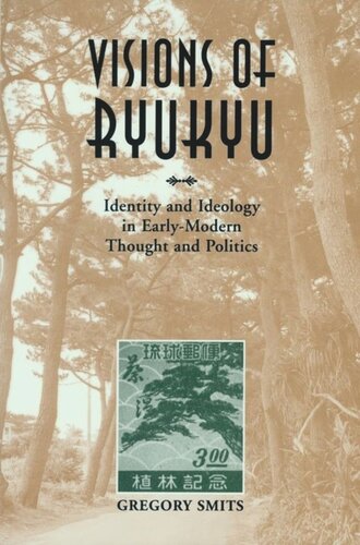 Visions of Ryukyu: Identity and Ideology in Early-Modern Thought and Politics