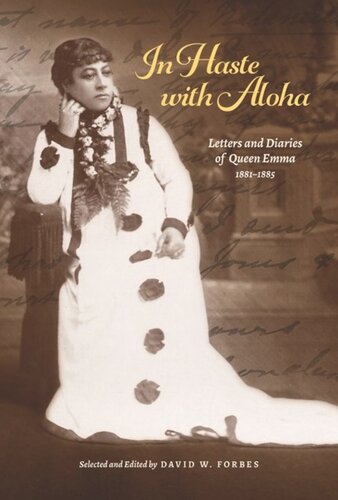 In Haste with Aloha: Letters and Diaries of Queen Emma, 1881–1885