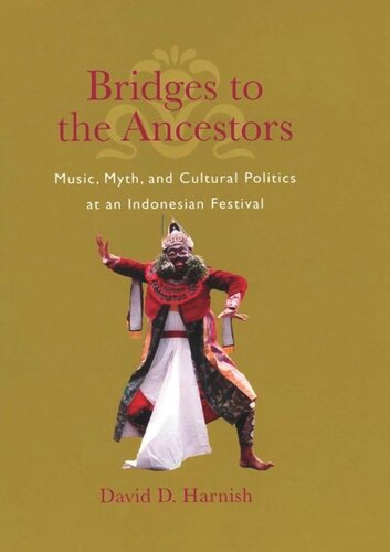 Bridges to the Ancestors: Music, Myth, and Cultural Politics at an Indonesian Festival