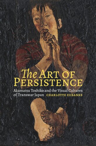 The Art of Persistence: Akamatsu Toshiko and the Visual Cultures of Transwar Japan