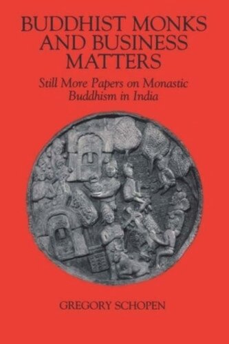 Buddhist Monks and Business Matters: Still More Papers on Monastic Buddhism in India