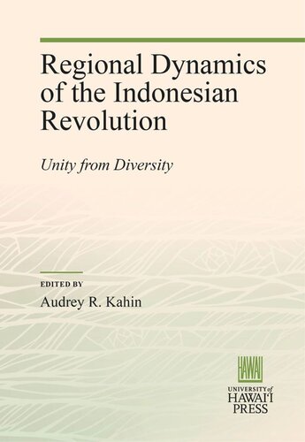 Regional Dynamics of the Indonesian Revolution: Unity from Diversity