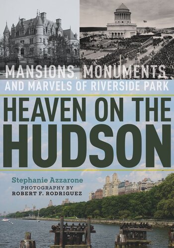 Heaven on the Hudson: Mansions, Monuments, and Marvels of Riverside Park