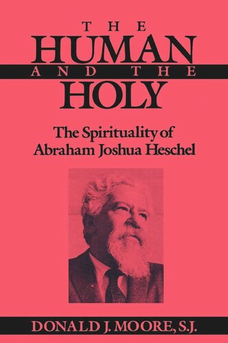 The Human and the Holy: The Spirituality of Abraham Joshua Heschel