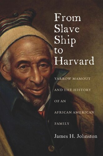 From Slave Ship to Harvard: Yarrow Mamout and the History of an African American Family