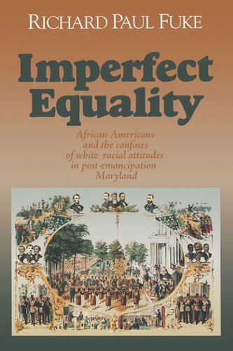 Imperfect Equality: African Americans and the Confines of White Ideology in Post–Emancipation Maryland.