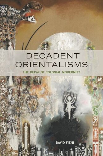 Decadent Orientalisms: The Decay of Colonial Modernity