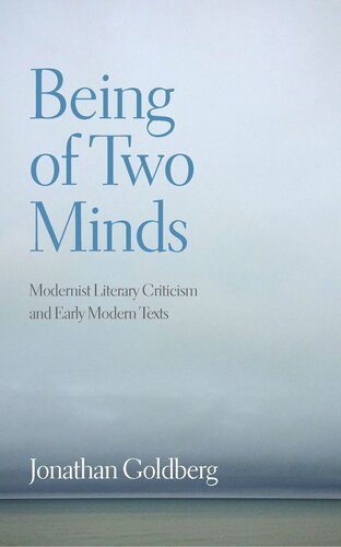 Being of Two Minds: Modernist Literary Criticism and Early Modern Texts