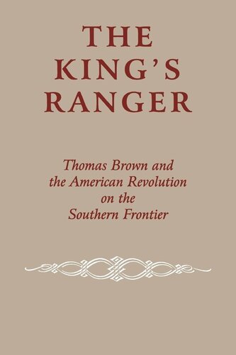 The King's Ranger: Thomas Brown and the American Revolution on the Southern Frontier