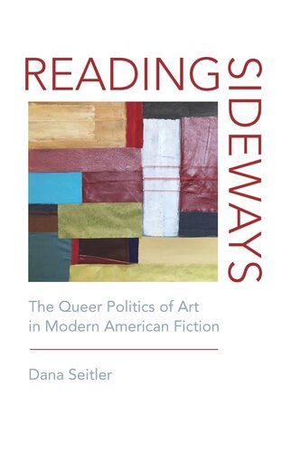 Reading Sideways: The Queer Politics of Art in Modern American Fiction