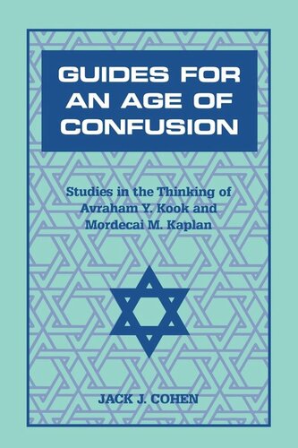 Guides For an Age of Confusion: Studies in the Thinking of Avraham Y. Kook and Mordecai M. Kaplan