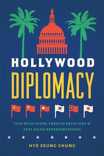 Hollywood Diplomacy: Film Regulation, Foreign Relations, and East Asian Representations