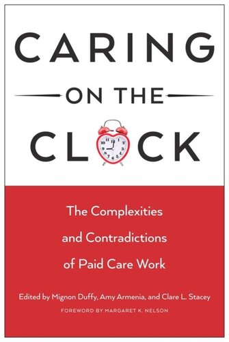 Caring on the Clock: The Complexities and Contradictions of Paid Care Work