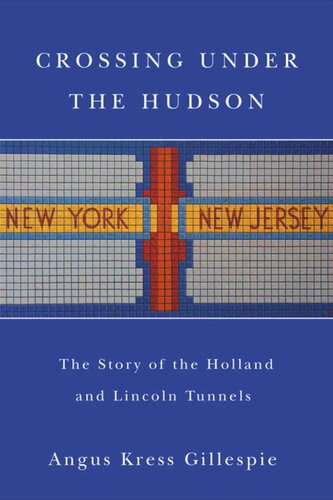 Crossing Under the Hudson: The Story of the Holland and Lincoln Tunnels