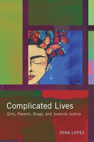 Complicated Lives: Girls, Parents, Drugs, and Juvenile Justice