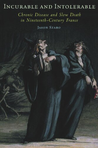 Incurable and Intolerable: Chronic Disease and Slow Death in Nineteenth-Century France