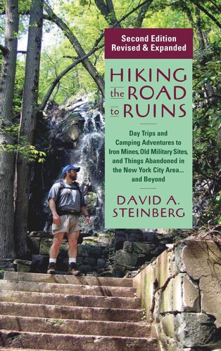 Hiking the Road to Ruins: Daytrips and Camping Adventures to Iron Mines, Old Military Sites, and Things Abandoned in the New York City Area...and Beyond