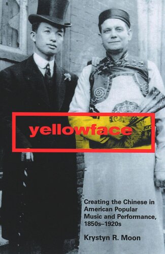 Yellowface: Creating the Chinese in American Popular Music and Performance, 1850s-1920s