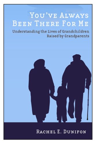 You've Always Been There for Me: Understanding the Lives of Grandchildren Raised by Grandparents