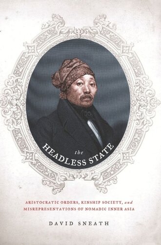 The Headless State: Aristocratic Orders, Kinship Society, and Misrepresentations of Nomadic Inner Asia