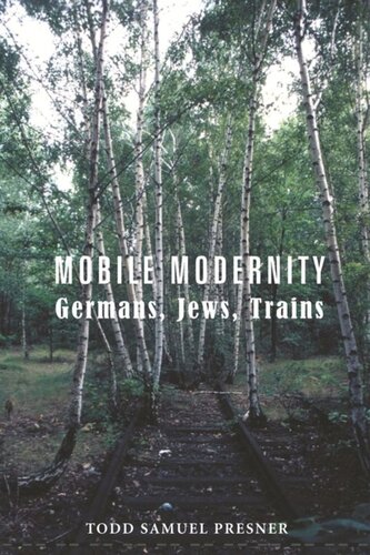 Mobile Modernity: Germans, Jews, Trains