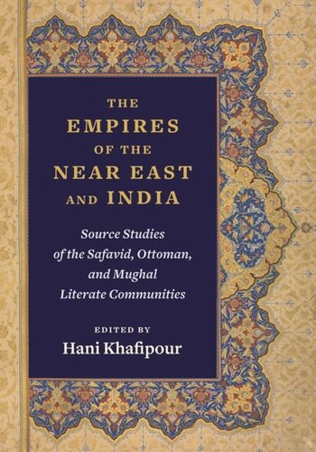 The Empires of the Near East and India: Source Studies of the Safavid, Ottoman, and Mughal Literate Communities