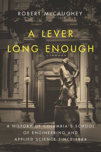 A Lever Long Enough: A History of Columbia's School of Engineering and Applied Science Since 1864