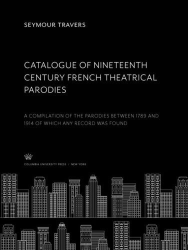 Catalogue of Nineteenth Century French Theatrical Parodies: A Compilation of the Parodies Between 1789 and 1914 of Which any Record Was Found