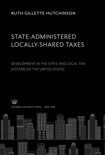 State-Administered Locally-Shared Taxes: Development in the State and Local Tax Systems of the United States