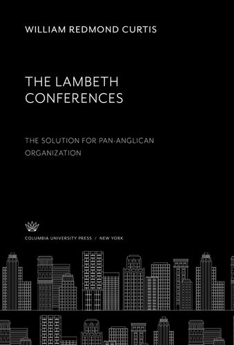 The Lambeth Conferences. the Solution for Pan-Anglican Organization