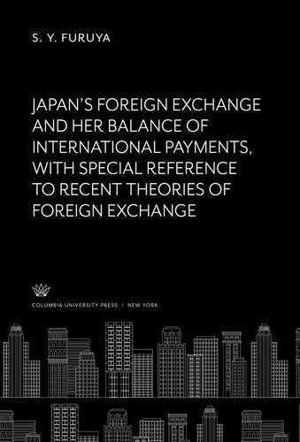 Japan’S Foreign Exchange and Her Balance of International Payments With Special Reference to Recent Theories of Foreign Exchange