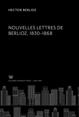 Nouvelles Lettres De Berlioz 1830–1868