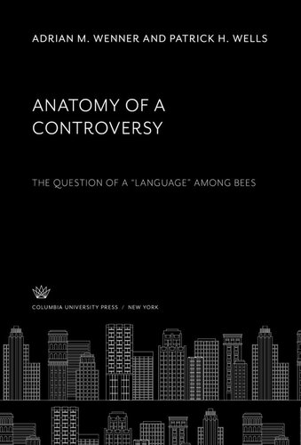 Anatomy of a Controversy: The Question of a “Language” Among Bees