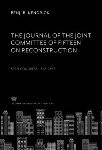 The Journal of the Joint Committee of Fifteen on Reconstruction: 39Th Congress, 1865–1867