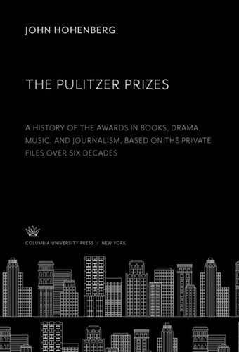 The Pulitzer Prizes: A History of the Awards in Books, Drama, Music, and Journalism, Based on the Private Files Over Six Decades