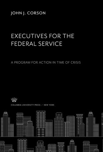 Executives for the Federal Service: A Program for Action in Time of Crisis