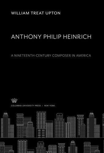 Anthony Philip Heinrich: A Nineteenth-Century Composer in America