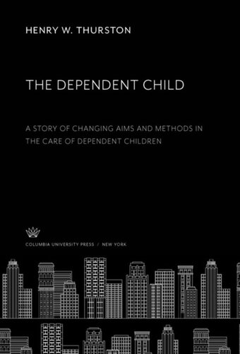 The Dependent Child: A Story of Changing Aims and Methods in the Care of Dependent Children