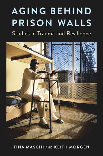 Aging Behind Prison Walls: Studies in Trauma and Resilience