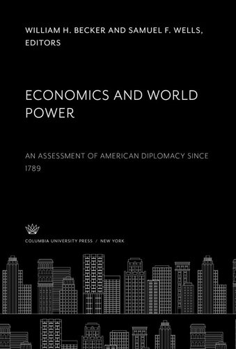 Economics and World Power: An Assessment of American Diplomacy Since 1789