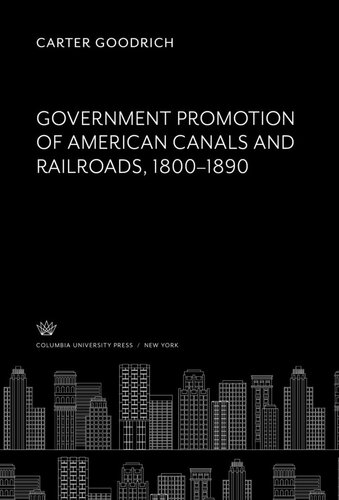 Government Promotion of American Canals and Railroads 1800-1890