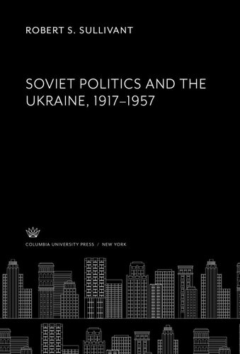 Soviet Politics and the Ukraine 1917–1957