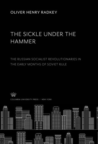 The Sickle Under the Hammer: The Russian Socialist Revolutionaries in the Early Months of Soviet Rule