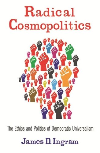 Radical Cosmopolitics: The Ethics and Politics of Democratic Universalism