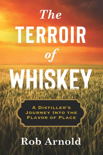 The Terroir of Whiskey: A Distiller's Journey Into the Flavor of Place